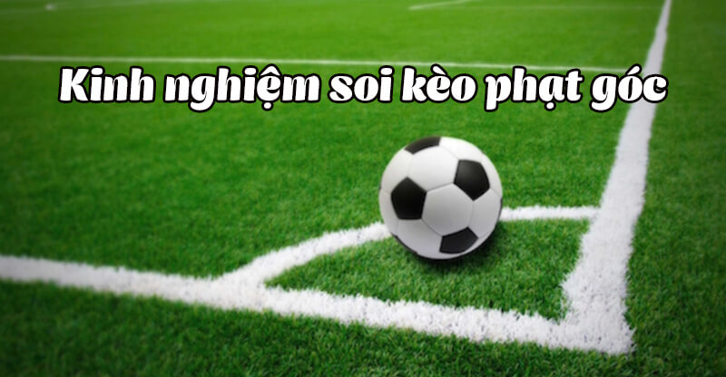 Cách Xem Kèo Phạt Góc Chuẩn Xác Người Mới Nên Tham Khảo